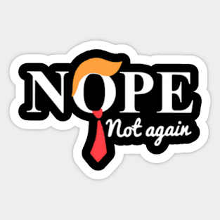 Nope Not Again 45 Is Enough No To 47 Keep America Trumpless Sticker